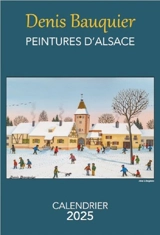 Peintures d'Alsace : calendrier 2025 - Denis Bauquier
