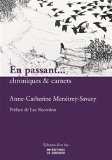En passant... : chroniques & carnets - Anne-Catherine Menétrey-Savary