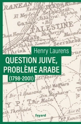 Question juive, problème arabe (1798-2001) - Henry Laurens
