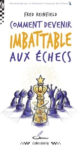 Comment devenir imbattable aux échecs - Fred Reinfeld