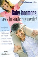 Baby-boomers, visez la santé optimale ! - Sylvie Rousseau