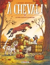 A cheval !. Vol. 10. Le foin justifie les moyens - Laurent Dufreney