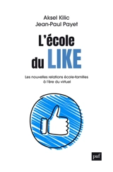 L'école du like : les nouvelles relations école-familles à l'ère du virtuel - Aksel Kilic