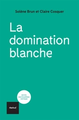 La domination blanche - Solène Brun
