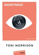 Sweetness : a short story - Toni Morrison