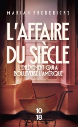 L'affaire du siècle : l'enlèvement qui a bouleversé l'Amérique - Mariah Fredericks
