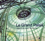 Le Grand Palais : regard de Jean Monneret - Jean Monneret