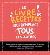 Le livre de recettes qui remplace les autres : sachez cuisiner en toutes circonstances avec ces 35 recettes ! : à faire varier selon vos ingrédients pour vous régaler chaque jour différemment ! - Marie-Elodie Pape