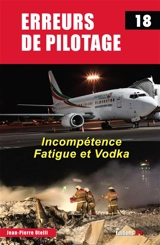 Erreurs de pilotage. Vol. 18. Incompétence, fatigue et vodka - Jean-Pierre Otelli