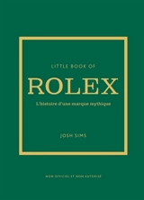 Little book of Rolex : l'histoire d'une marque mythique : non officiel et non autorisé - Joshua Sims