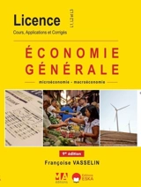 Economie générale : microéconomie-macroéconomie : licence, L1, L2 et L3, cours, applications et corrigés - Françoise Vasselin