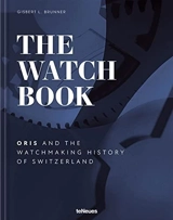 The Watch Book : Oris and the Watchmaking History of Switzerland - Oris Gisbert L Brunner