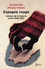 Espagne rouge : scènes de la guerre civile 1936-1937 - Ksawery Pruszynski
