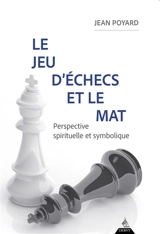 Le jeu d'échecs et le mat : perspective spirituelle et symbolique - Jean Poyard