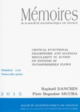 Mémoires de la Société mathématique de France, n° 143. Critical functional framework and maximal regularity in action on systems of incompressible flows - Raphaël Danchin