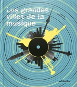 Les grandes villes de la musique : capitales et hauts lieux de la géographie musicale - Guia Cortassa
