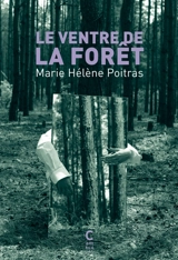 Le ventre de la forêt - Marie Hélène Poitras