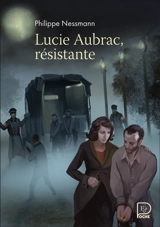 Lucie Aubrac, résistante - Philippe Nessmann