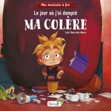 Le jour où j'ai dompté ma colère - Loïc Ibarrola-Ibero
