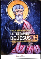 Le testament de Jésus : lecture spirituelle de Jn 13-17 - Marie-Ancilla