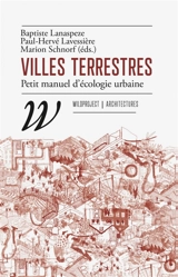 Villes terrestres : petit manuel d'écologie urbaine