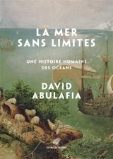 La mer sans limites : une histoire humaine des océans - David Abulafia