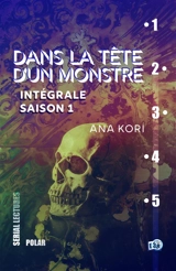 Dans la tête d'un monstre : intégrale. Saison 1 - Ana Kori