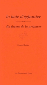 La baie d'églantier : dix façons de la préparer - Noémie Malaize