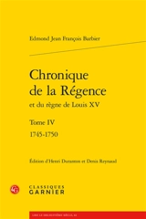 Chronique de la Régence et du règne de Louis XV. Vol. 4. 1745-1750 - Edmond-Jean-François Barbier