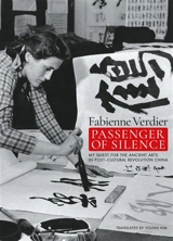 Passenger of silence : my quest for the ancient arts in post-cultural revolution China - Fabienne Verdier