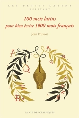 100 mots latins pour bien écrire 1.000 mots français - Jean Pruvost