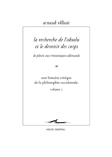 Une histoire critique de la philosophie occidentale. Vol. 2. La recherche de l'absolu et le devenir des corps : de Plotin aux romantiques allemands - Arnaud Villani