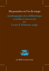 Ma poussière est l'or du temps : autobiographie de la bibliothèque - Lucien Xavier Polastron