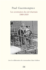 Les aventuriers du ciel chartrain : école d'aviation 1909-1918 - Paul Guermonprez