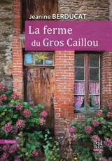 La ferme du Gros caillou - Jeanine Berducat