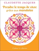 Prendre le temps de vivre grâce aux mandalas - Claudette Jacques