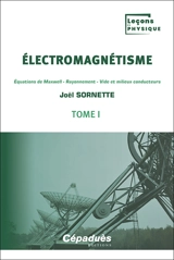 Electromagnétisme. Vol. 1. Equations de Maxwell, rayonnement, vide et milieux conducteurs - Joël Sornette