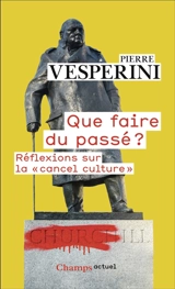Que faire du passé ? : réflexions sur la cancel culture - Pierre Vesperini