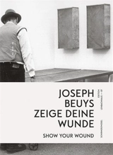 Joseph Beuys Show your Wonds / zeige deine Wunde - Joseph Beuys