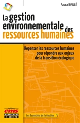 La gestion environnementale des ressources humaines : repenser les ressources humaines pour répondre aux enjeux de la transition écologique - Pascal Paillé