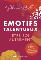 Emotifs talentueux : être soi autrement : 6 étapes pour vivre pleinement sa multipotentialité - Nathalie Alsteen