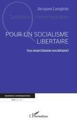 Pour un socialisme libertaire (ou anarchisme sociétaire) - Jacques Langlois