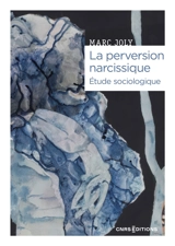 La perversion narcissique : étude sociologique - Marc Joly