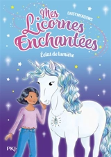 Mes licornes enchantées. Vol. 4. Eclat de lumière - Daisy Meadows