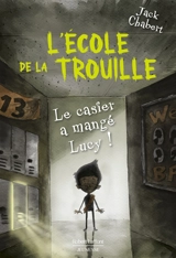 L'école de La Trouille. Vol. 2. Le casier a mangé Lucy ! - Jack Chabert