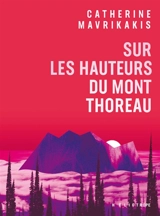 Sur les hauteurs du Mont Thoreau - Catherine Mavrikakis