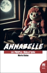 Les dossiers Warren. Annabelle : la poupée maléfique - Marie Alsina