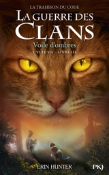 La guerre des clans : cycle 7, la trahison du code. Vol. 3. Voile d'ombres - Erin Hunter