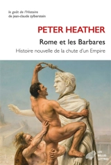 Rome et les Barbares : histoire nouvelle de la chute d'un Empire - Peter J. Heather