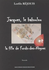 Jacques, le Bakoulou et la fille de Fonds-des-Nègres : nouvelle - Yves Soltner